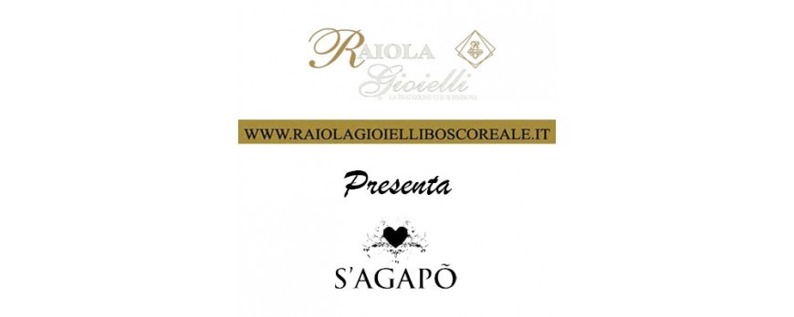Raiola Gioielli Boscoreale presenta S'Agapò - Collezione 2017 